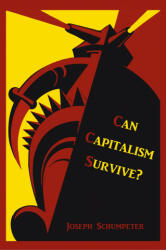 Can Capitalism Survive? - Joseph Alois Schumpeter (2011)