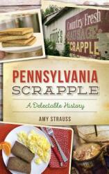 Pennsylvania Scrapple: A Delectable History (ISBN: 9781540227041)