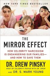 The Mirror Effect: How Celebrity Narcissism Is Endangering Our Families--And How to Save Them (ISBN: 9780061582349)