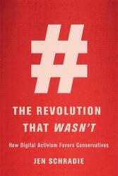 The Revolution That Wasn't: How Digital Activism Favors Conservatives (ISBN: 9780674972339)