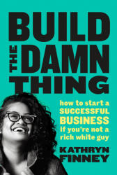 Build The Damn Thing - How to Start a Successful Business if You're Not a Rich White Guy (ISBN: 9780241582619)