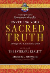 Unveiling Your Sacred Truth through the Kalachakra Path, Book One - Shar Khentrul Jamphel Lodro (ISBN: 9780994445346)