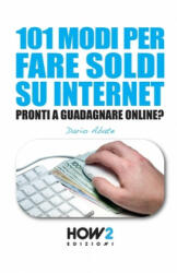 101 Modi Per Fare Soldi Su Internet - Stefania Micari (ISBN: 9788893050609)