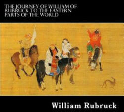 The Journey Of William Of Rubruck To The Eastern Parts Of The World - William Rubruck, Alex Struik, William Woodville Rockhill (ISBN: 9781479374953)