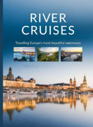 River Cruises: Travelling Europe's Most Beautiful Waterways (2023)