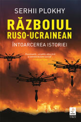 Razboiul ruso-ucrainean. Intoarcerea istoriei - Serhii Plokhy (ISBN: 9786064020185)