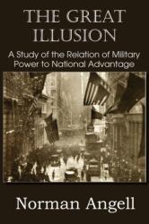 Great Illusion A Study of the Relation of Military Power to National Advantage (2012)