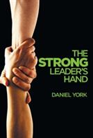The Strong Leader's Hand: 6 Essential Elements Every Leader Must Master (ISBN: 9781946250766)