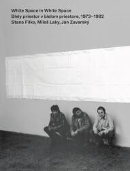 White Space in White Space: Stano Filko Milos Laky Jn Zavarsky. 1973-1982 (ISBN: 9783903172692)