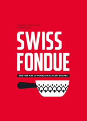 Swiss Fondue: The Fine Art of Fondue in 52 Tasty Recipes (ISBN: 9782940481811)