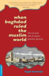 When Baghdad Ruled the Muslim World - Hugh Kennedy (ISBN: 9780306814808)