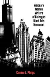 Visionary Women Writers of Chicago's Black Arts Movement (ISBN: 9781496830814)