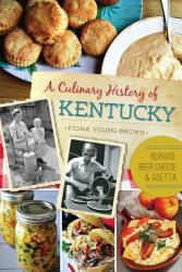 A Culinary History of Kentucky: Burgoo Beer Cheese and Goetta (ISBN: 9781626192638)
