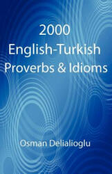 2000 English-Turkish Proverbs & Idioms - Osman Delialioglu (2012)