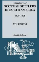 Directory of Scottish Settlers in North America 1625-1825. Volume VI (ISBN: 9780806311579)