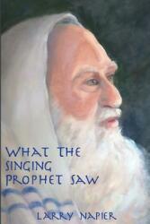 What the Singing Prophet Saw: Is Changing The-Destiny of Mankind (ISBN: 9780998594002)