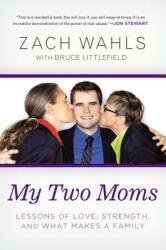 My Two Moms: Lessons of Love Strength and What Makes a Family (ISBN: 9781592407637)