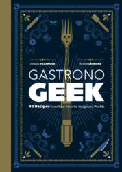 Gastronogeek: 42 Recipes from Your Favorite Imaginary Worlds (2020)