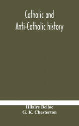 Catholic and Anti-Catholic history - HILAIRE BELLOC (2020)