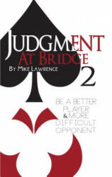Judgment at Bridge 2: Be a Better Player and More Difficult Opponent - Mike Lawrence (2017)