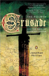 The Fourth Crusade and the Sack of Constantinople - Jonathan Phillips (2005)
