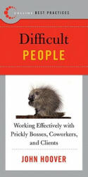 Best Practices: Difficult People: Working Effectively with Prickly Bosses, Coworkers, and Clients - John Hoover (ISBN: 9780061145599)