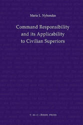 Command Responsibility and Its Applicability to Civilian Superiors - Maria L. Nybondas (ISBN: 9789067043274)