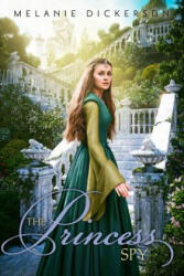 Princess Spy - Melanie Dickerson (ISBN: 9780310730989)