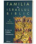 Familia in Israelul biblic - Pr. lect. dr. Catalin Vatamanu (ISBN: 9786303010595)