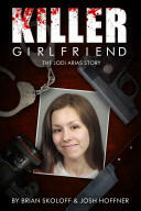Killer Girlfriend: The Jodi Arias Story (ISBN: 9780825307270)