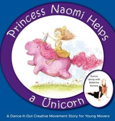 Princess Naomi Helps a Unicorn: A Dance-It-Out Creative Movement Story for Young Movers (ISBN: 9781736875063)