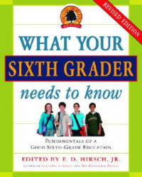 What Your Sixth Grader Needs to Know - E. D. Hirsch (ISBN: 9780385337328)