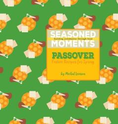 Seasoned Moments: Passover: Festive Recipes for Spring (ISBN: 9780998082110)