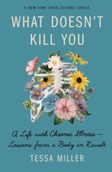 What Doesn't Kill You: A Life with Chronic Illness - Lessons from a Body in Revolt - Tessa Miller (ISBN: 9781250751478)