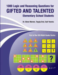 1000 Logic and Reasoning Questions for Gifted and Talented Elementary School Students - Steve Warner, Tayyip Oral, Sait Yanmis (2017)