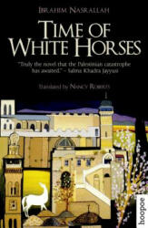Time of White Horses - Ibrahim Nasrallah, Nancy Roberts (2016)
