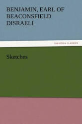 Sketches - Benjamin, Earl of Beaconsfield Disraeli (2012)