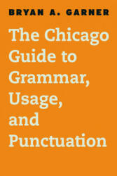 Chicago Guide to Grammar, Usage, and Punctuation - Bryan A. Garner (2016)