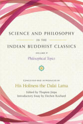 Science and Philosophy in the Indian Buddhist Classics, Vol. 4: Philosophical Topics - Thupten Jinpa, Dechen Rochard (2023)