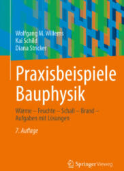 Praxisbeispiele Bauphysik - Wolfgang M. Willems, Kai Schild, Diana Stricker (2022)
