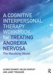 Cognitive-Interpersonal Therapy Workbook for Treating Anorexia Nervosa - Schmidt, Ulrike (Maudsley Hospital and Institute of Psychiatry, London, UK), Helen Startup, Treasure, Janet (South London and Maudsley Hospital and Pr (2018)