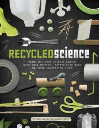 Recycled Science: Bring Out Your Science Genius with Soda Bottles, Potato Chip Bags, and More Unexpected Stuff - Tammy Enz, Jodi Lyn Wheeler-Toppen (2016)