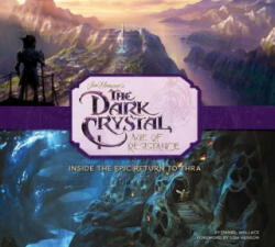 The Dark Crystal: Age of Resistance: Inside the Epic Return to Thra - Insight Editions (ISBN: 9781683837831)