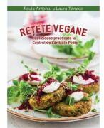 Retete vegane delicioase practicate la Centrul de Sanatate Podis - Paula Antoniu (ISBN: 9786060873990)
