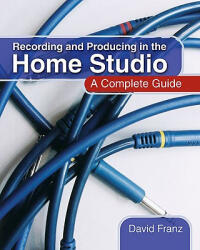 Recording and Producing in the Home Studio - David Franz (ISBN: 9780876390481)