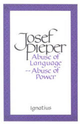 Abuse of Language, Abuse of Power - Josef Pieper, Lothar Krauth (ISBN: 9780898703627)