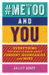 #Metoo and You: Everything You Need to Know about Consent Boundaries and More (ISBN: 9781541581593)