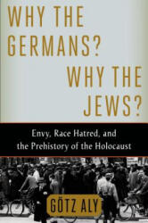 Why the Germans? Why the Jews? - Götz Aly (ISBN: 9780805097009)