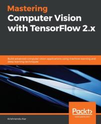 Mastering Computer Vision with TensorFlow 2. x: Build advanced computer vision applications using machine learning and deep learning techniques (ISBN: 9781838827069)