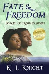 Fate & Freedom: Book III - On Troubled Shores (ISBN: 9781733807722)